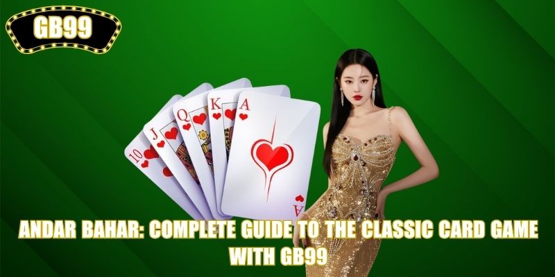 Andar Bahar: Complete Guide to the Classic Card Game with GB99