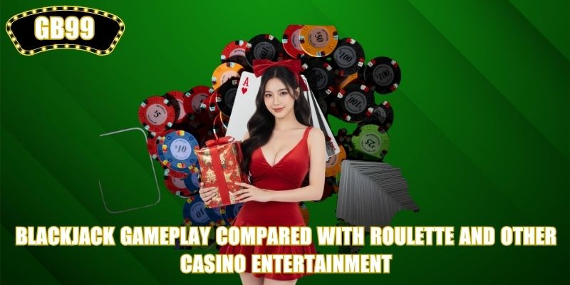 Blackjack gameplay compared with roulette and other casino entertainment