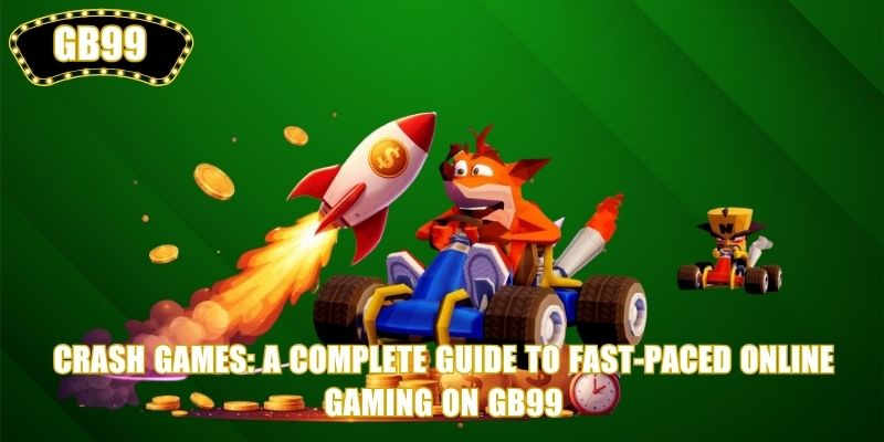 Crash Games: A Complete Guide to Fast-Paced Online Gaming on GB99