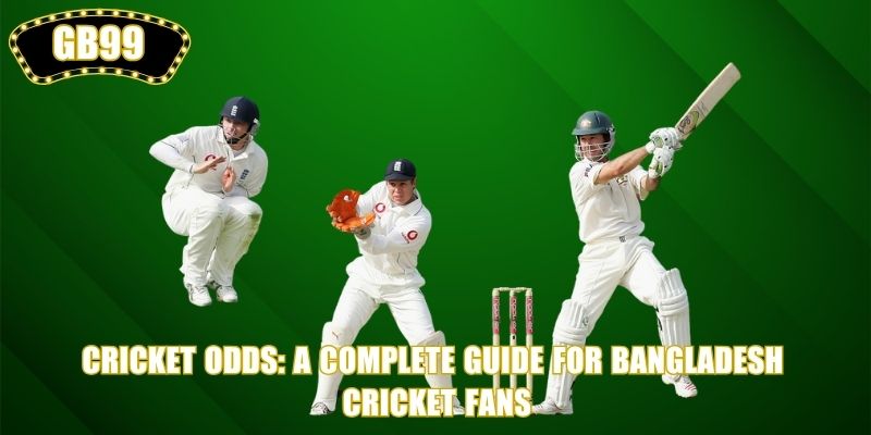 Cricket Odds: A Complete Guide for Bangladesh Cricket Fans