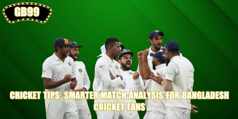 Cricket Tips: Smarter Match Analysis for Bangladesh Cricket Fans