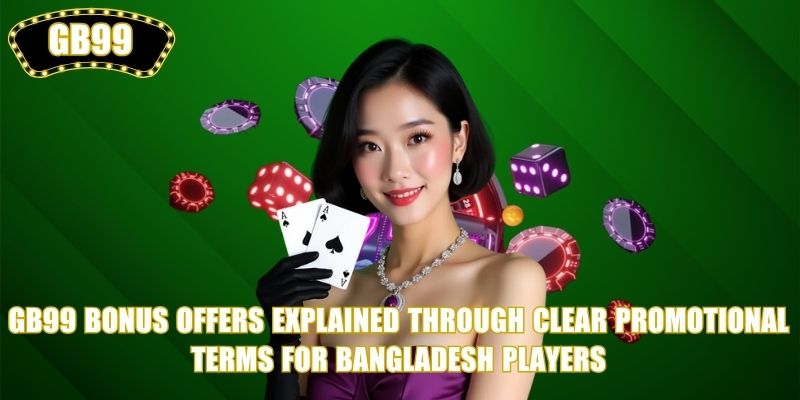 GB99 Bonus Offers explained through clear promotional terms for Bangladesh players