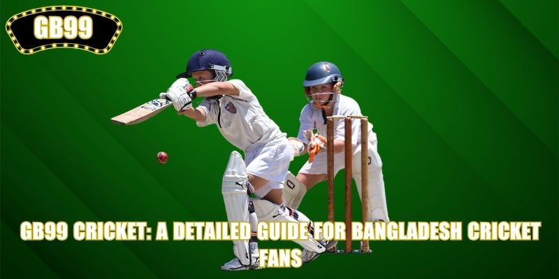 GB99 Cricket: A Detailed Guide for Bangladesh Cricket Fans