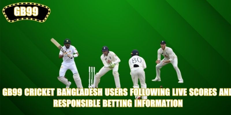 GB99 Cricket Bangladesh users following live scores and responsible betting information