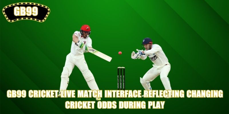 GB99 Cricket live match interface reflecting changing cricket odds during play