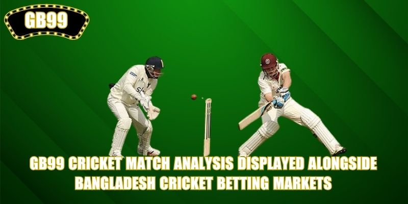 GB99 Cricket match analysis displayed alongside Bangladesh cricket betting markets