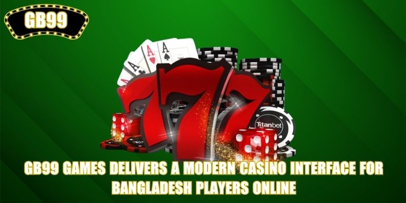 GB99 Games delivers a modern casino interface for Bangladesh players online