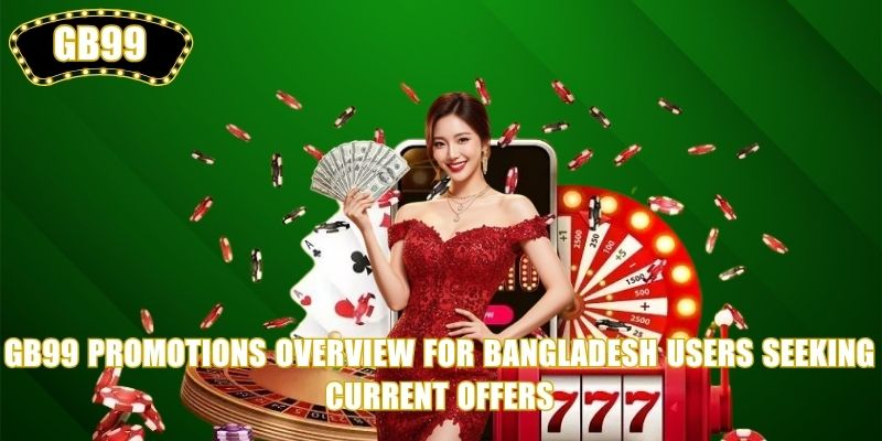 GB99 Promotions overview for Bangladesh users seeking current offers