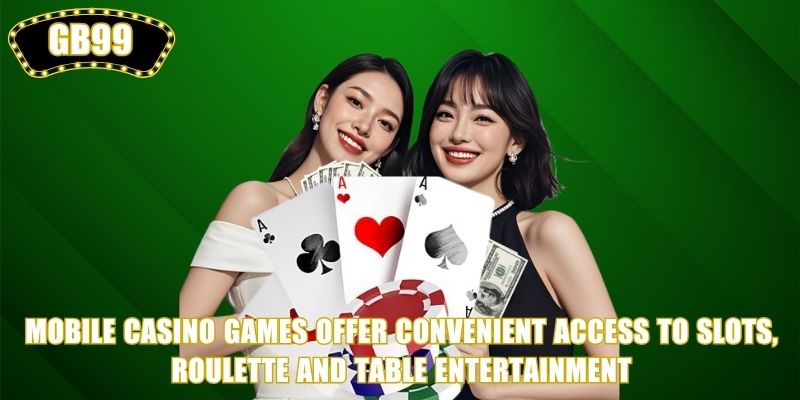Mobile Casino Games offer convenient access to slots, roulette and table entertainment 