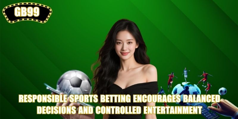 Responsible Sports Betting encourages balanced decisions and controlled entertainment